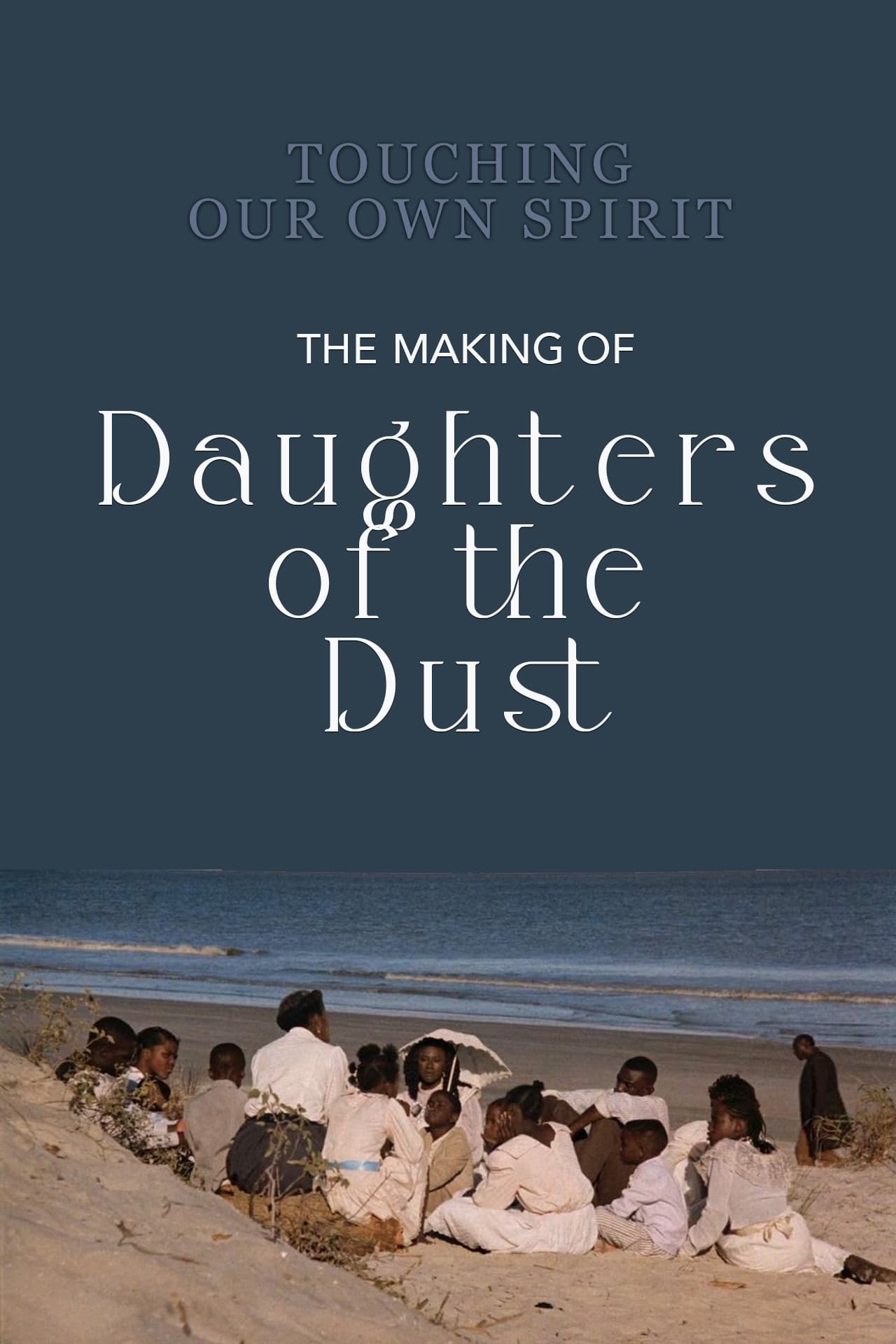 Touching Our Own Spirit: The Making of Daughters of the Dust | Touching Our Own Spirit: The Making of Daughters of the Dust