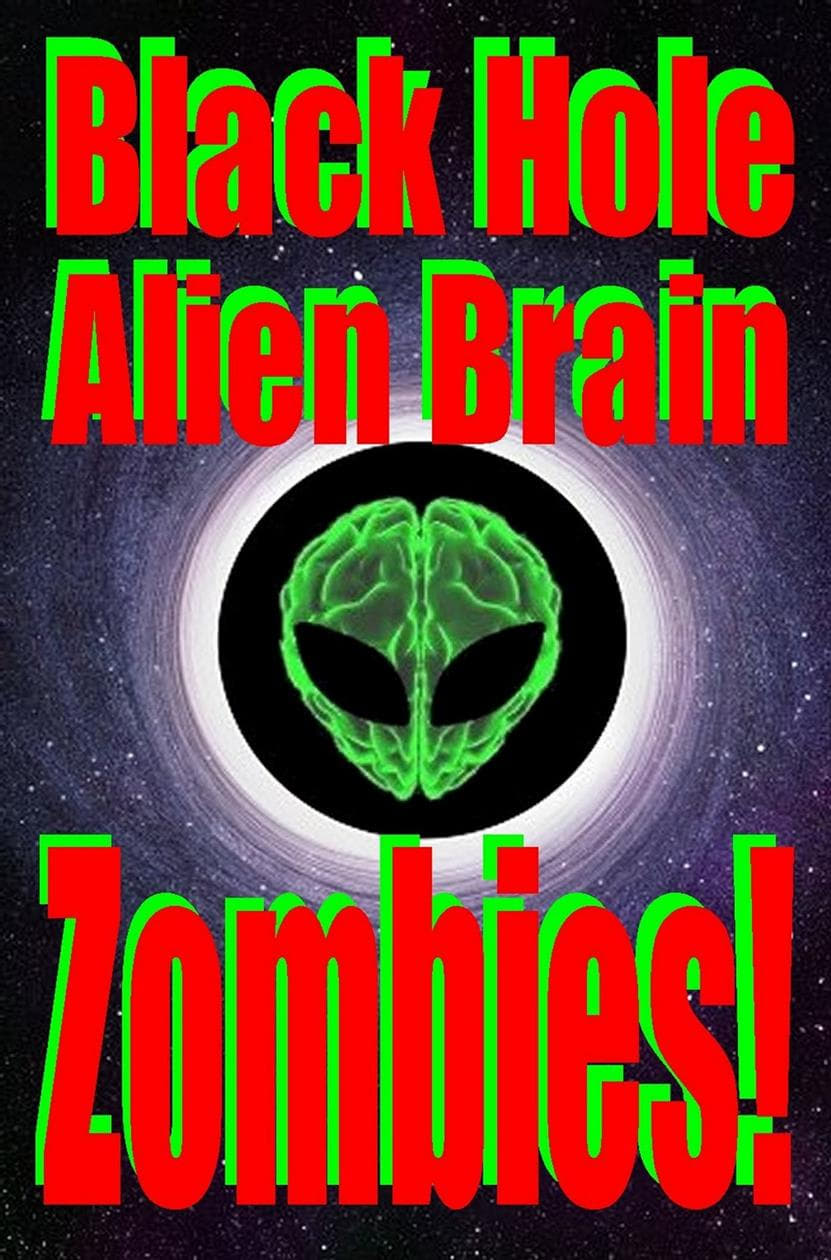 Black Hole Alien Brain Zombies! | Black Hole Alien Brain Zombies!