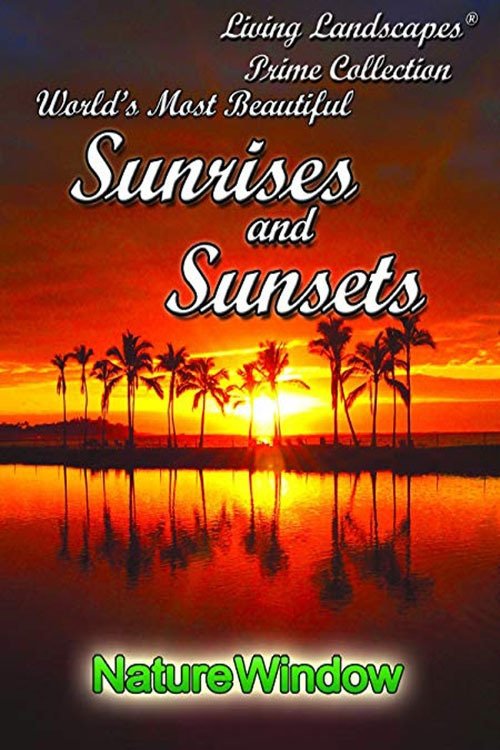Living Landscapes: World's Most Beautiful Sunrises and Sunsets
