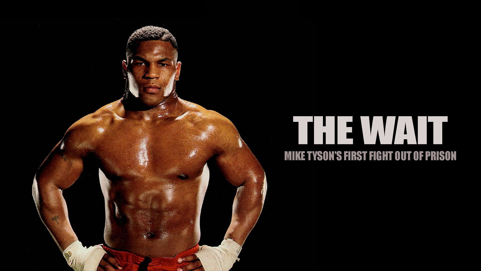 The Wait: Mike Tyson's First Fight Out of Prison|The Wait: Mike Tyson's First Fight Out of Prison