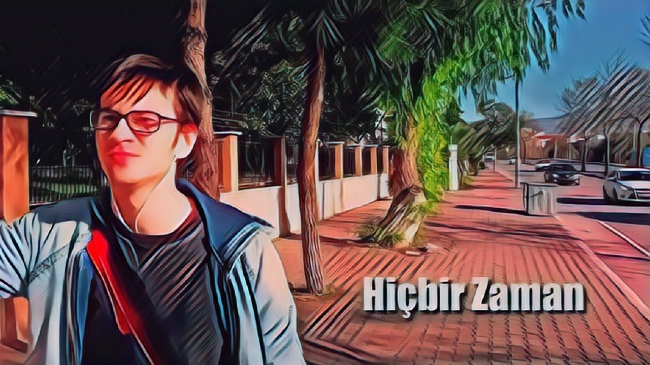 Hiçbir Zaman|Hiçbir Zaman
